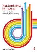 Relearning to Teach: Understanding the Principles of Great Teaching 1138213861 Book Cover