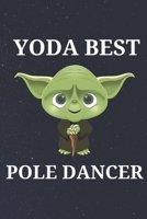 Yoda Best Pole Dancer: Unique Appreciation Gift with Beautiful Design and a Premium Matte Softcover B084DGW9MC Book Cover