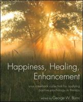 Happiness, Healing, Enhancement: Your Casebook Collection For Applying Positive Psychology in Therapy 047029115X Book Cover