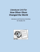 Literature Unit for How Oliver Olson Changed the World: A Complete Literature and Grammar Unit 1519137036 Book Cover