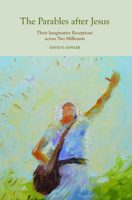 The Parables After Jesus: Their Imaginative Receptions Across Two Millennia 1481314114 Book Cover