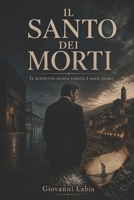 Il Santo dei Morti: Il rispetto senza verità è solo paura (Italian Edition) B0H21W7T9T Book Cover