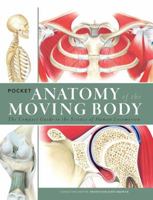 Pocket Anatomy of the Moving Body: The Compact Guide to the Science of Human Locomotion 1438009062 Book Cover