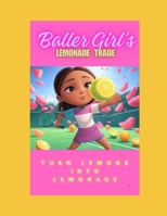 Baller Girl's Lemonade Trade: Turn Lemons Into Lemonade B0FDVKCKP1 Book Cover