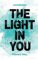 THE LIGHT IN YOU - Hit Me Like A Storm: Mitreißender Sommer-Roman mit humorvollen Enemies-to-Lovers-Vibes und Spicy-Szenen 3757822609 Book Cover