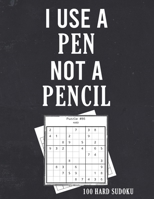 I USE A PEN NOT A PENCIL 100 HARD SUDOKU: funny sudoku puzzle book- adorable gift for dad, seniors, grandpa and grandma - perfect gift for sudoku lovers - include solutions B08X6C6VQN Book Cover
