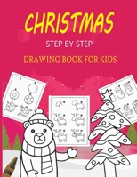 Christmas Step By Step Drawing Book For Kids: Learn To Draw Beautiful Christmas Step By Step Drawing Book Gift for Kids & Toddlers B096LYMNPW Book Cover