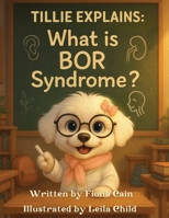Tillie Explains: What is BOR Syndrome? 1764412117 Book Cover