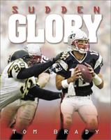 Tom Brady: Sudden Glory 1572435313 Book Cover