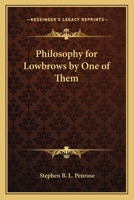 Philosophy for Lowbrows by One of Them 1417997796 Book Cover