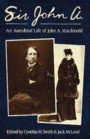 Sir John A.: An Anecdotal Life of John A. McDonald 0195406818 Book Cover