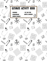 ULTIMATE ACTIVITY BOOK: Ultimate Challenge Collection of Sudoku, Hangman, Word Search, Tic-Tac-Toe, Dots to Boxes Problems with Two Levels of Difficulty to Improve your Game B08L1K7ZK2 Book Cover