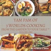 YAM PAM OF 3 WORLDS COOKING: From The Garden to The Table B0GYS6GSFX Book Cover