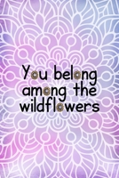 You Belong Among The Wildflowers: All Purpose 6x9 Blank Lined Notebook Journal Way Better Than A Card Trendy Unique Gift Purple And Pink Watercolor Mandala 1704360293 Book Cover