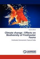 Climate change : Effects on Biodiversity of Freshwater Fauna: Freshwater Environment: Fauna of India 3847336355 Book Cover