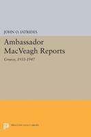 Ambassador Macveagh Reports: Greece, 1933-1947 0691615802 Book Cover