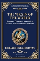 The Virgin of the World: Ancient Mysteries of Creation, Divinity, and the Soul 1804213543 Book Cover