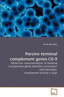 Porcine terminal complement genes C6-9: Molecular characterization of terminal complement genes and their association with hemolytic complement activity in pigs 3836494019 Book Cover