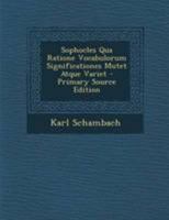 Sophocles Qua Ratione Vocabulorum Significationes Mutet Atque Variet 1294293605 Book Cover