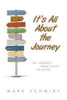 It's All About the Journey: My Journey from Faith to Faith B0F6C7KTL4 Book Cover