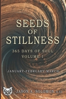 Seeds of Stillness: Volume 1 of 365 Days of SOUL - January February March - Daily Soul Reflections to Begin the Year with Presence, Peace, and Purpose ... Emotional Clarity, and Spiritual Growth.) 1763893464 Book Cover