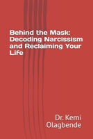 Behind the Mask: Decoding Narcissism and Reclaiming Your Life B0DT1JF31G Book Cover