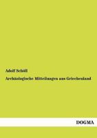 Archæologische Mitteilungen aus Griechenland 3954549859 Book Cover