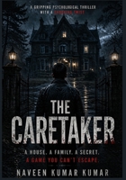 The Caretaker: A Gripping Psychological Thriller with a Shocking Twist, Dark Secrets, and Mind Games B0GYD9K65Q Book Cover