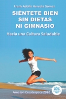 SIÉNTETE BIEN SIN DIETAS NI GIMNASIO: Hacia una Cultura Saludable (Spanish Edition) B08KQDYM6P Book Cover