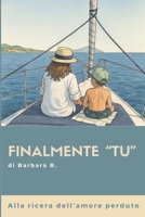 Finalmente "TU": Alla ricerca dell'amore perduto (Italian Edition) B0FQJWQYWL Book Cover