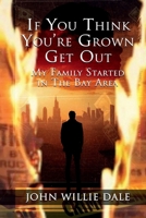 If You Think You’re Grown Get Out: My Family Started in The Bay Area B0F2YX3VK9 Book Cover