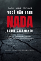 Você não sabe nada sobre Casamento.: Por que amar não é suficiente e entrar sem estrutura destrói alianças (Governo Segundo a Origem) (Portuguese Edition) B0GTW91JJ7 Book Cover