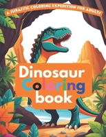 A Dinosaur Coloring Book for Adults | Dinosaur Caverns | A Dinosaur Book for Adults: A Jurassic Coloring Expedition for Adults B0CWDGWYRX Book Cover