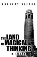 The Land of Magical Thinking: A Fable 1462066232 Book Cover