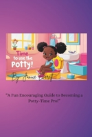 Time To Use The Potty!: “A Fun and Encouraging Guide to Becoming a Potty-Time Pro!” B0DT2C3D8R Book Cover