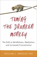 Taming the Drunken Monkey: The Path to Mindfulness, Meditation, and Increased Concentration 0738734691 Book Cover