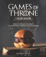 Games of Throne Cookbook: The Culinary Journey to The Iron Throne of Westeros B08CWD65XR Book Cover