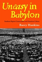 Uneasy in Babylon: Southern Baptist Conservatives and American Culture (Religion & American Culture) 0817311424 Book Cover