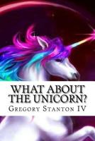What About the Unicorn? 1720485372 Book Cover