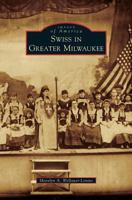 Swiss in Greater Milwaukee (Images of America: Wisconsin) 0738583774 Book Cover