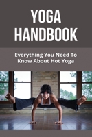 Yoga Handbook: Everything You Need To Know About Hot Yoga: Is All Hot Yoga Bikram Yoga B0942FDTB7 Book Cover