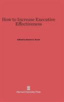 How to increase executive effectiveness 0674365658 Book Cover