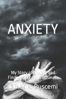 ANXIETY: My Story of Anxiety and Finding Success in Business B0C2RVLTBX Book Cover