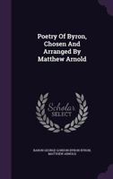 Poetry of Byron, Chosen and Arranged by Matthew Arnold 1146212313 Book Cover