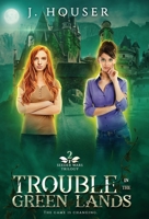 Trouble in the Green Lands 1737062143 Book Cover