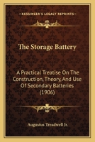 The Storage Battery; A Practical Treatise on the Construction, Theory, and Use of Secondary Batteries 1018571663 Book Cover