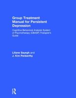 Group Treatment Manual for Persistent Depression: Cognitive Behavioral Analysis System of Psychotherapy (Cbasp) Therapist's Guide 1138926000 Book Cover