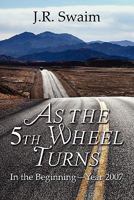 As the 5th Wheel Turns: In the Beginning-Year 2007 1605633143 Book Cover