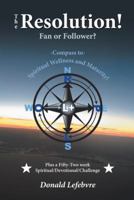 The Resolution! Fan or Follower?: -Compass To- Spiritual Wellness and Maturity! 1973652730 Book Cover