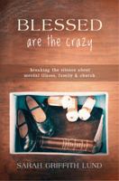 Blessed Are the Crazy: Breaking the Silence About Mental Illness, Family and Church (The Young Clergy Women Project) 0827202997 Book Cover